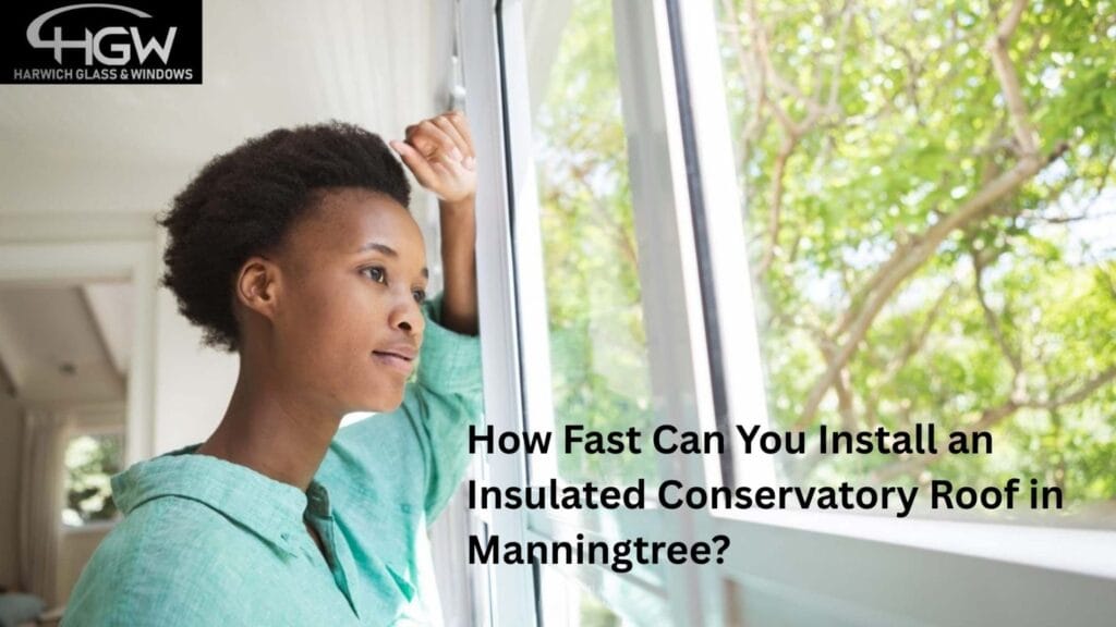 How Fast Can You Install an Insulated Conservatory Roof in Manningtree?