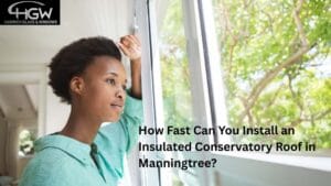 How Fast Can You Install an Insulated Conservatory Roof in Manningtree?